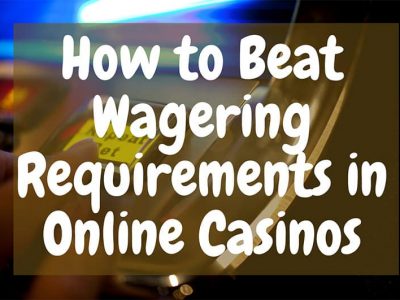How To Beat Wagering Requirements In Online Casinos