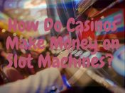 How Do Casinos Make Money on Slot Machines