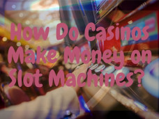 How Do Casinos Make Money On Slot Machines?