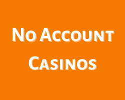 No Account Casinos Online